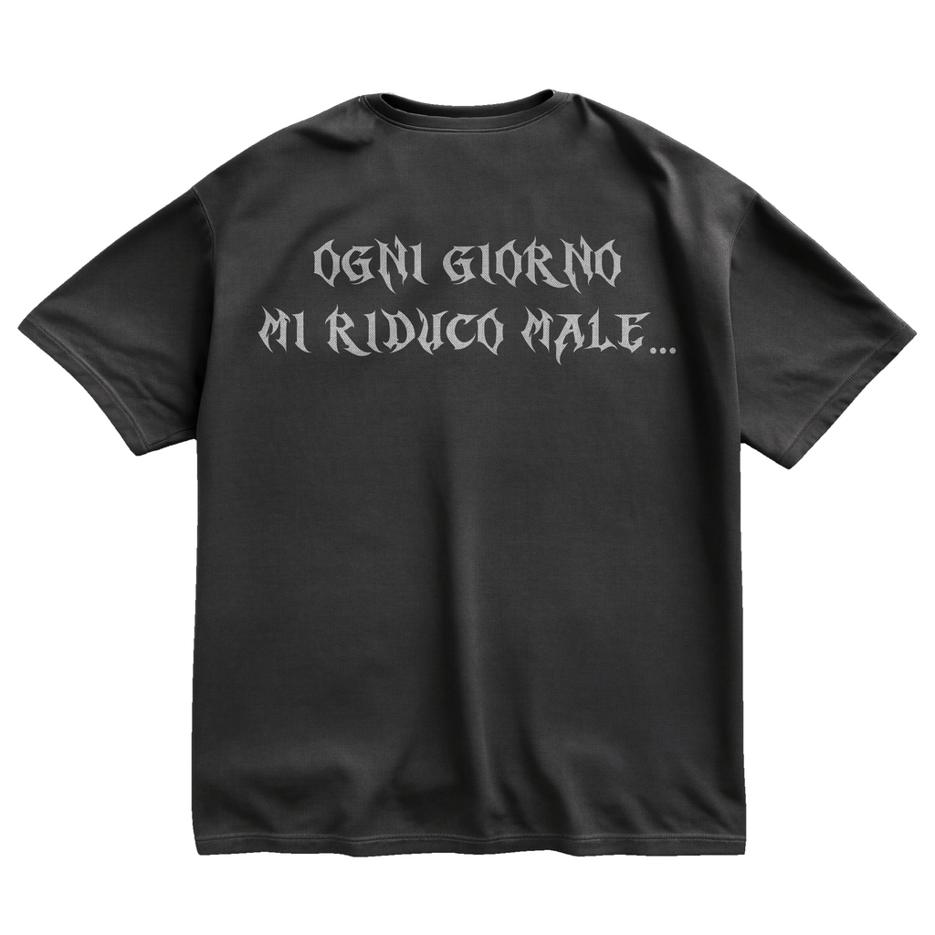 "OGNI GIORNO MI RIDUCO MALE..." TEE