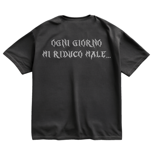 "OGNI GIORNO MI RIDUCO MALE..." TEE